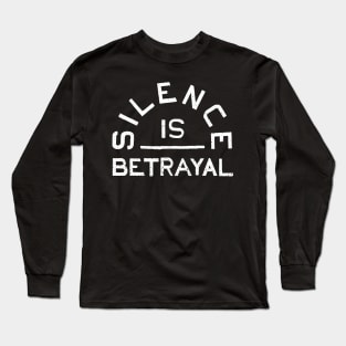 Silence is Betrayal Long Sleeve T-Shirt